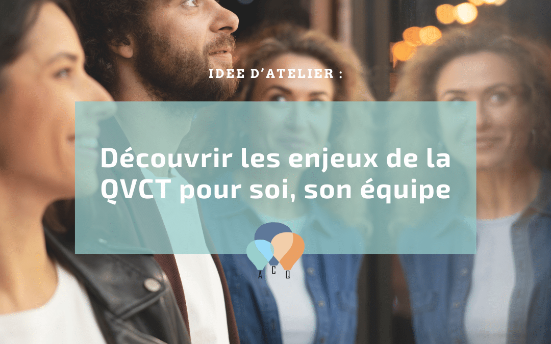 Une idée d&rsquo;action pour la semaine de la QVCT : découvrir les enjeux de la QVCT pour soi, son équipe !