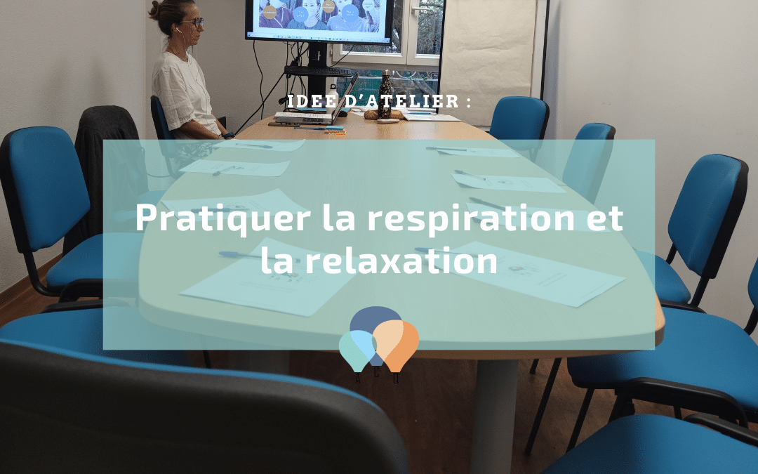 Une idée pour la semaine de la QVCT : pratiquer la respiration et la relaxation !